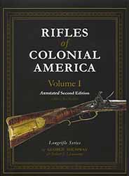 Rifles of Colonial America Volume 1,
Annotated Second Edition
by Robert P Lienemann and the late Dr. George Shumway
